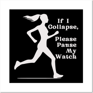 If I Collapse, Please Pause My Watch (white) Posters and Art